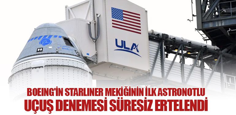 Boeing'in Starliner mekiğinin ilk astronotlu uçuş denemesi süresiz ertelendi