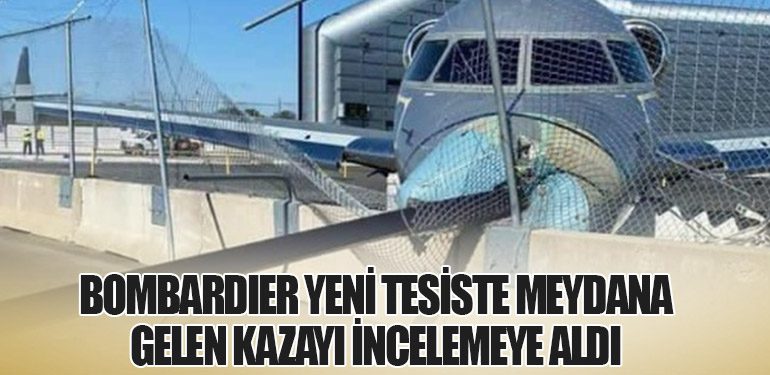 Bombardier Yeni Tesiste Meydana Gelen Kazayı İncelemeye Aldı