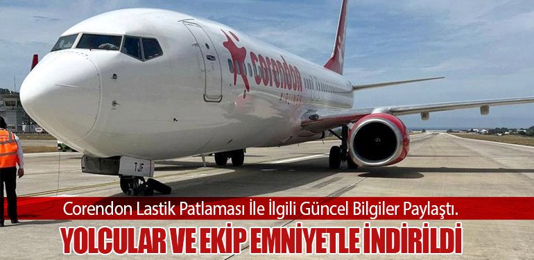 Corendon Lastik Patlaması İle İlgili Güncel Bilgiler Paylaştı. Yolcular ve Ekip Emniyetle İndirildi