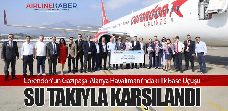 Corendon'un Gazipaşa-Alanya Havalimanı'ndaki İlk Base Uçuşu Su Takıyla Karşılandı