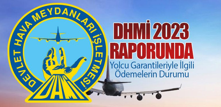 DHMİ 2023 Raporunda: Yolcu Garantileriyle İlgili Ödemelerin Durumu