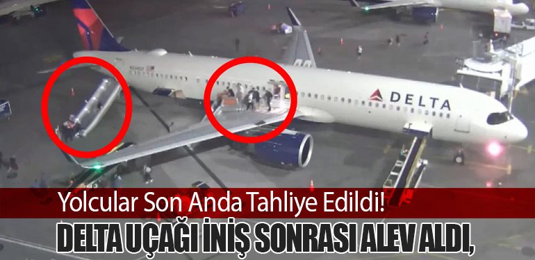 Delta Uçağı İniş Sonrası Alev Aldı, Yolcular Son Anda Tahliye Edildi!