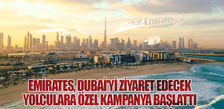 Emirates, Dubai'yi Ziyaret Edecek Yolculara Özel Kampanya Başlattı