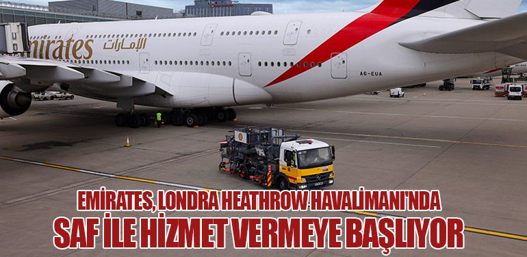 Emirates, Londra Heathrow Havalimanı'nda SAF ile hizmet vermeye başlıyor