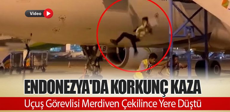 Endonezya'da Korkunç Kaza: Uçuş Görevlisi Merdiven Çekilince Yere Düştü