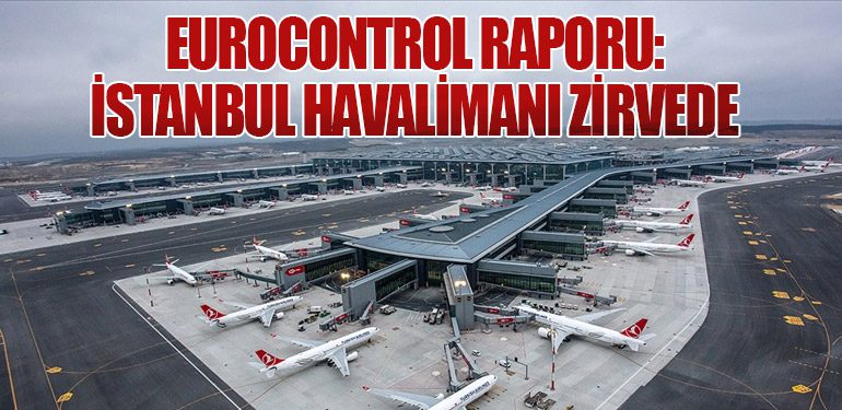 Eurocontrol Raporu: İstanbul Havalimanı Zirvede