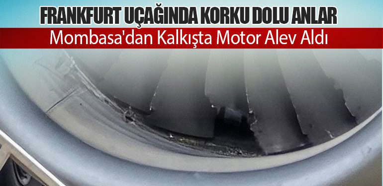 Frankfurt Uçağında Korku Dolu Anlar: Mombasa'dan Kalkışta Motor Alev Aldı