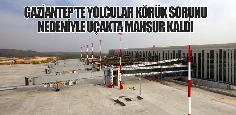 Gaziantep'te Yolcular Körük Sorunu Nedeniyle Uçakta Mahsur Kaldı