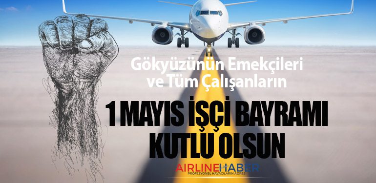 Gökyüzünün Emekçileri ve Tüm Çalışanların 1 Mayıs İşçi Bayramı Kutlu Olsun