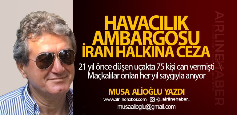 Havacılık Ambargosu İran Halkına Ceza. 21 yıl önce düşen uçakta 75 kişi can vermişti. Maçkalılar onları her yıl saygıyla anıyor