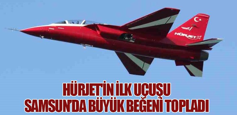 HÜRJET'in İlk Uçuşu Samsun’da Büyük Beğeni Topladı