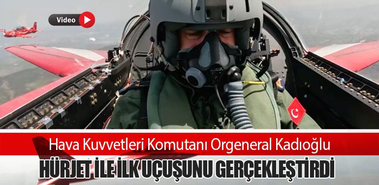 Hava Kuvvetleri Komutanı Orgeneral Kadıoğlu, HÜRJET ile İlk Uçuşunu Gerçekleştirdi