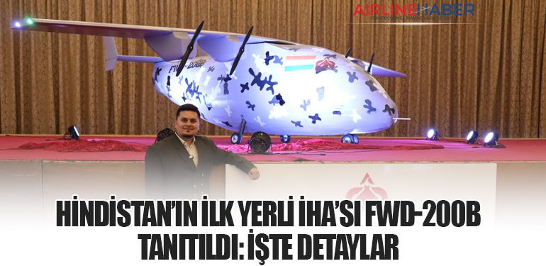 Hindistan’ın İlk Yerli İHA’sı FWD-200B Tanıtıldı: İşte Detaylar