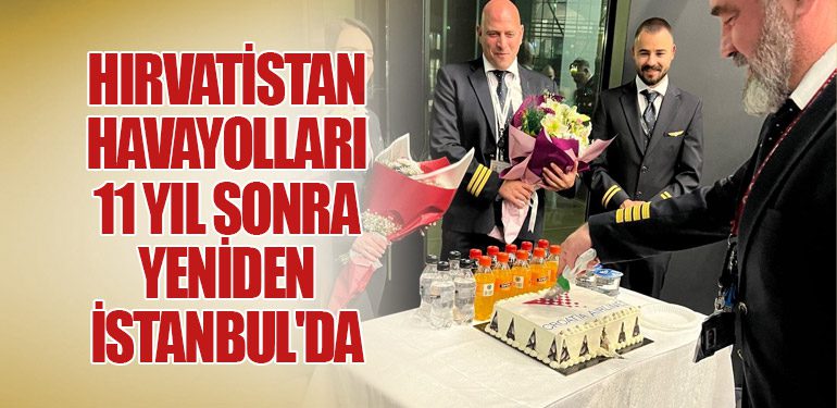 Hırvatistan Havayolları 11 yıl sonra yeniden İstanbul'da