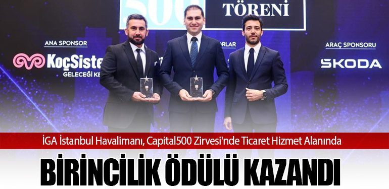 İGA İstanbul Havalimanı, Capital500 Zirvesi'nde Ticaret Hizmet Alanında Birincilik Ödülü Kazandı