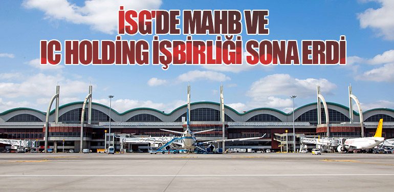 İSG'de MAHB ve IC Holding İşbirliği Sona Erdi