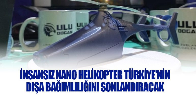 İnsansız Nano Helikopter Türkiye'nin Dışa Bağımlılığını Sonlandıracak