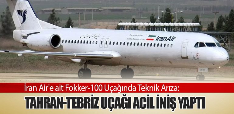 İran Air'e ait Fokker-100 Uçağında Teknik Arıza: Tahran-Tebriz Uçağı Acil İniş Yaptı