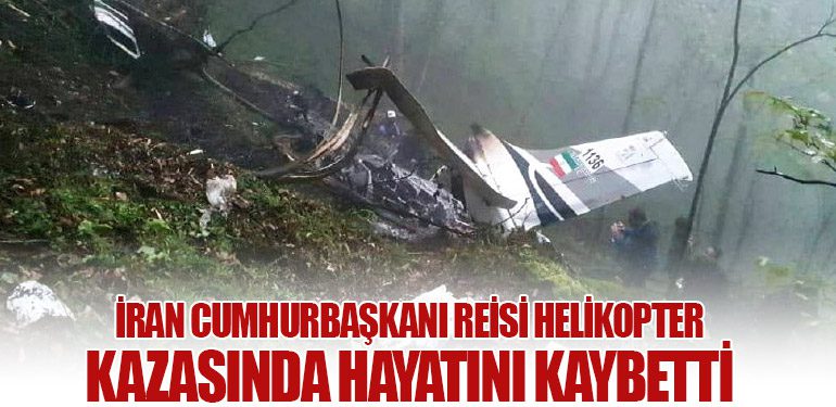 İran Cumhurbaşkanı Reisi Helikopter Kazasında Hayatını Kaybetti