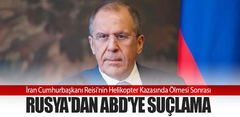 İran Cumhurbaşkanı Reisi'nin Helikopter Kazasında Ölmesi Sonrası Rusya'dan ABD'ye Suçlama