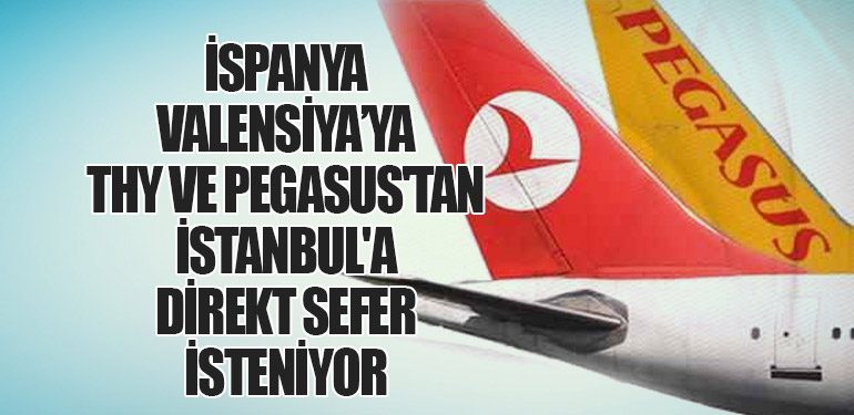 İspanya Valensiya’ya THY ve Pegasus'tan İstanbul'a direkt sefer isteniyor