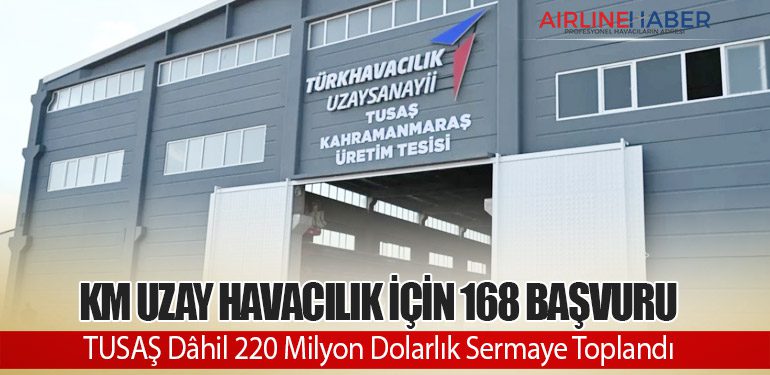 KM Uzay Havacılık İçin 168 Başvuru: TUSAŞ Dâhil 220 Milyon Dolarlık Sermaye Toplandı