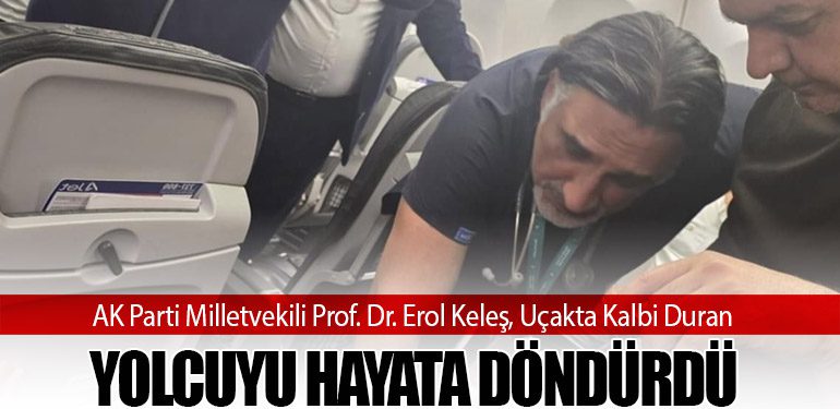 Milletvekili Prof. Dr. Erol Keleş, Uçakta Kalbi Duran Yolcuyu Hayata Döndürdü