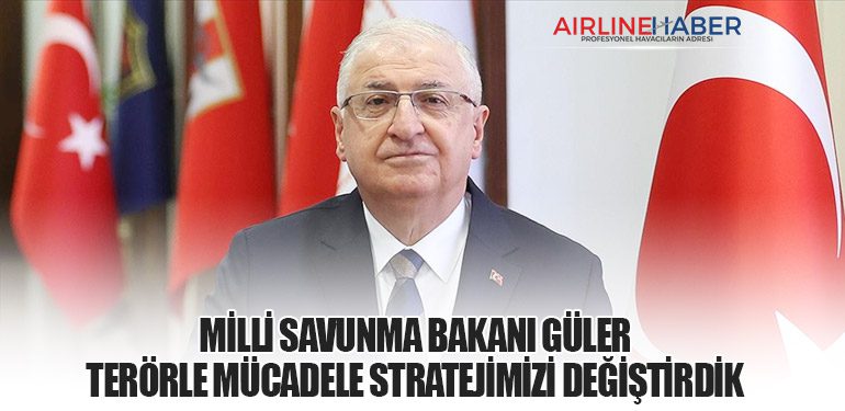 Milli Savunma Bakanı Güler: Terörle Mücadele Stratejimizi Değiştirdik