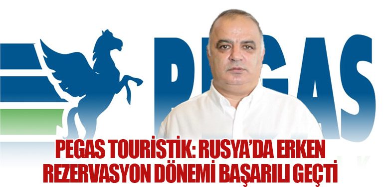 PEGAS Touristik: Rusya’da Erken Rezervasyon Dönemi Başarılı Geçti