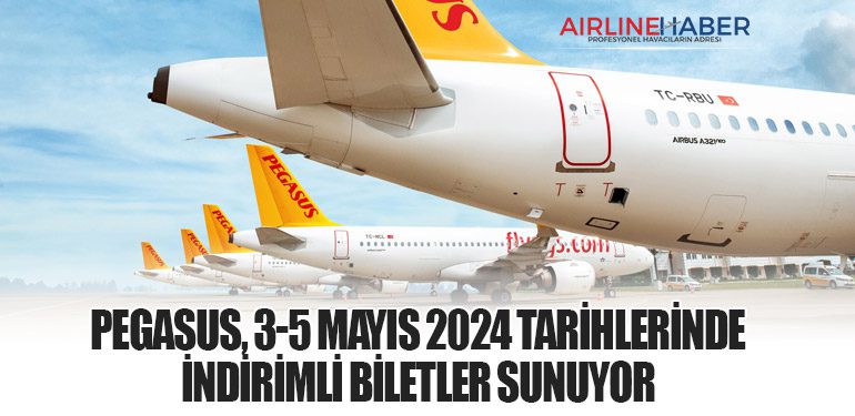 Pegasus, 3-5 Mayıs 2024 Tarihlerinde İndirimli Biletler Sunuyor