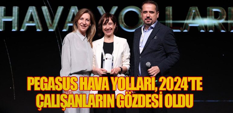 Pegasus Hava Yolları, 2024'te Çalışanların Gözdesi Oldu