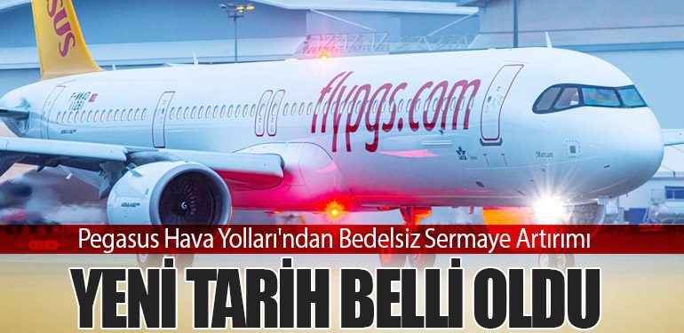 Pegasus Hava Yolları'ndan Bedelsiz Sermaye Artırımı: Yeni Tarih Belli Oldu