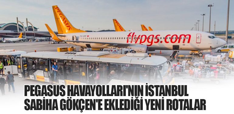 Pegasus Havayolları'nın İstanbul Sabiha Gökçen'e Eklediği Yeni Rotalar