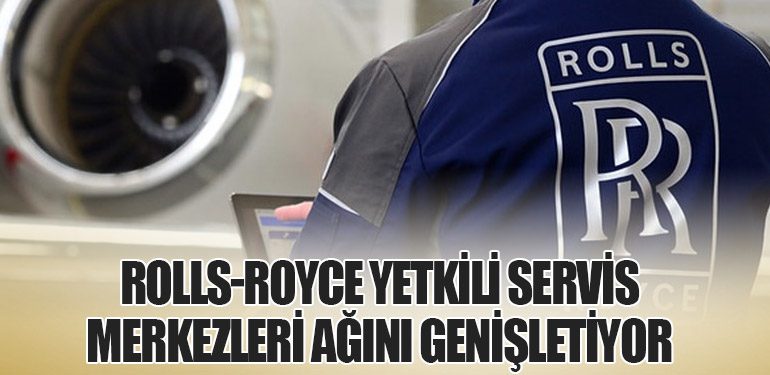 Rolls-Royce Yetkili Servis Merkezleri Ağını Genişletiyor