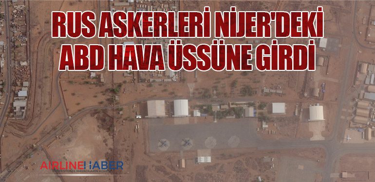 Rus Askerleri Nijer'deki ABD Hava Üssüne Girdi