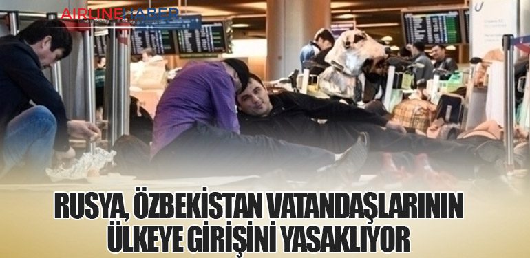 Rusya, Özbekistan Vatandaşlarının Ülkeye Girişini Yasaklıyor