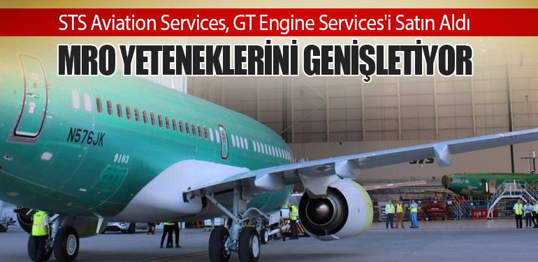 STS Aviation Services, GT Engine Services'i Satın Aldı. MRO Yeteneklerini Genişletiyor