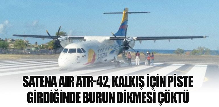 Satena Air ATR-42, kalkış için piste girdiğinde burun dikmesi çöktü