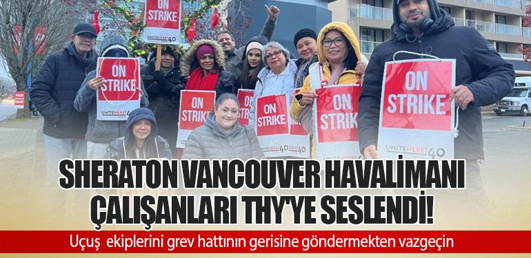 Sheraton Vancouver Havalimanı Çalışanları THY'ye seslendi!