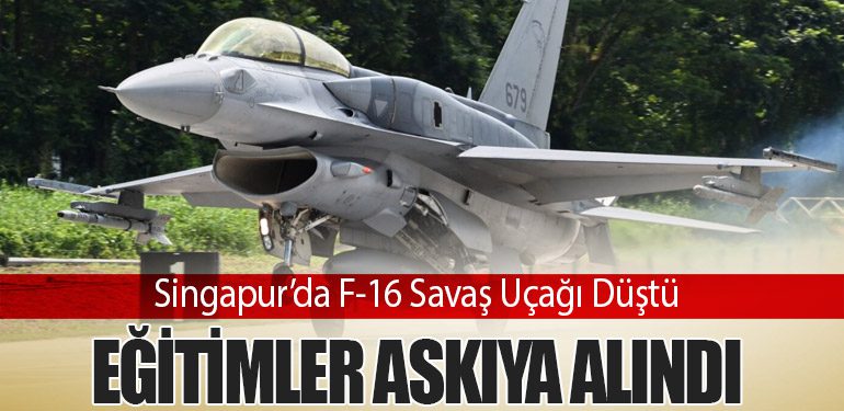 Singapur’da F-16 Savaş Uçağı Düştü: Eğitimler Askıya Alındı