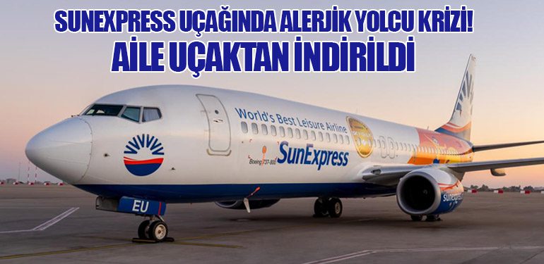 SunExpress Uçağında Alerjik Yolcu Krizi! Aile Uçaktan İndirildi