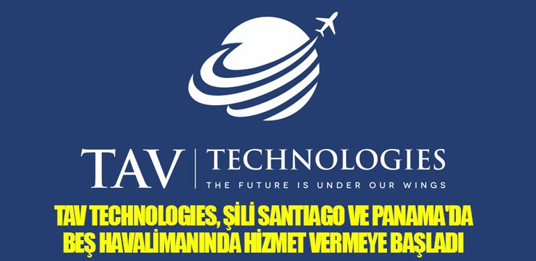 TAV Technologies, Şili Santiago ve Panama'da Beş Havalimanında Hizmet Vermeye Başladı