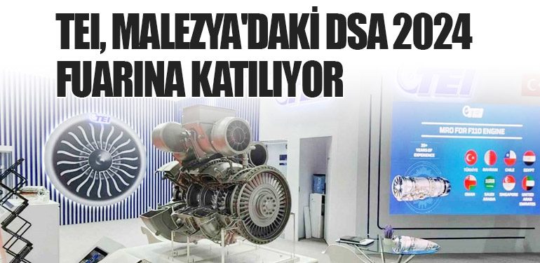 TEI, Malezya'daki DSA 2024 Fuarına Katılıyor