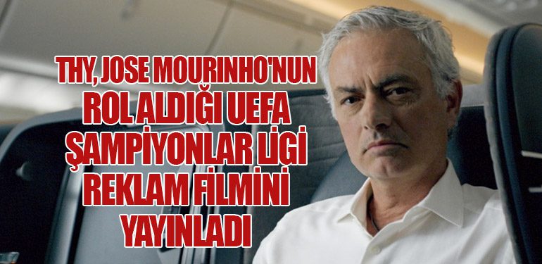 THY, Jose Mourinho'nun Rol Aldığı UEFA Şampiyonlar Ligi Reklam Filmini Yayınladı