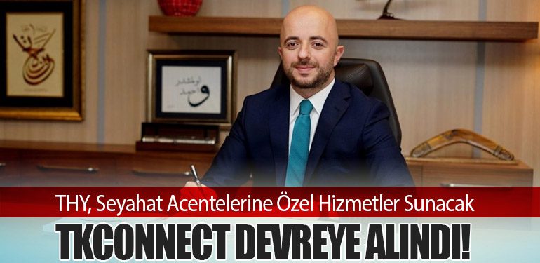 THY, Seyahat Acentelerine Özel Hizmetler Sunacak: TKCONNECT Devreye Alındı!