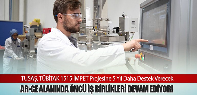 TUSAŞ,-TÜBİTAK-1515-İMPET-Projesine-5-Yıl-Daha-Destek-Verecek-Ar-Ge-Alanında-Öncü-İş-Birlikleri-Devam-Ediyor!