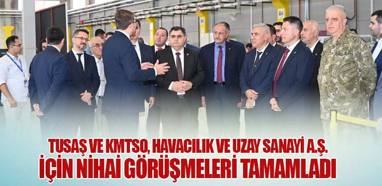 TUSAŞ ve KMTSO, Havacılık ve Uzay Sanayi A.Ş. İçin Nihai Görüşmeleri Tamamladı