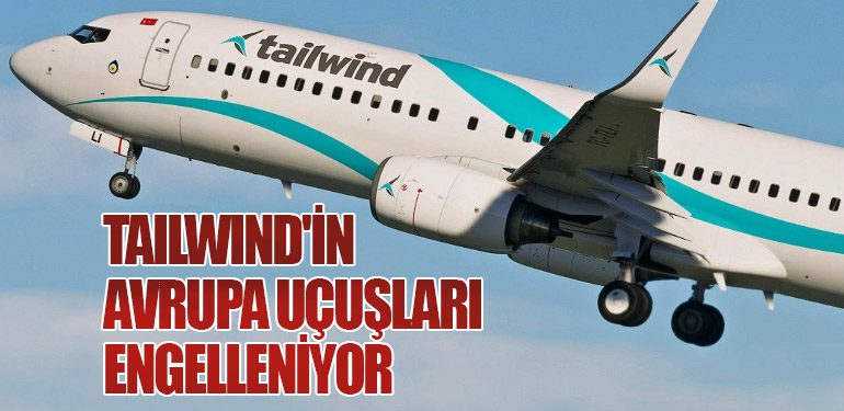 Tailwind'in Avrupa Uçuşları Engelleniyor