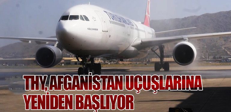 Türk Hava Yolları, Afganistan Uçuşlarına Yeniden Başlıyor