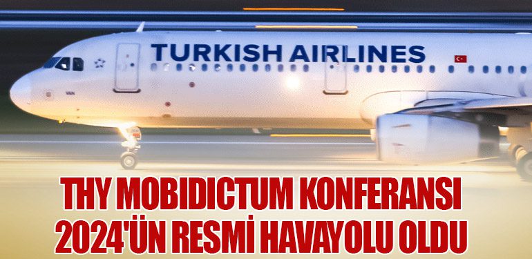 Türk Hava Yolları Mobidictum Konferansı 2024'ün resmi havayolu oldu